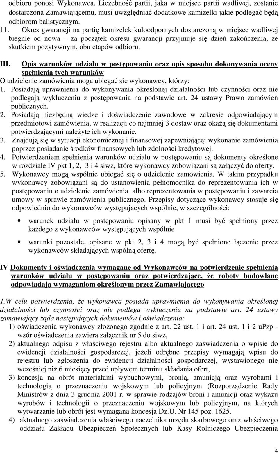 odbioru. III. Opis warunków udziału w postępowaniu oraz opis sposobu dokonywania oceny spełnienia tych warunków O udzielenie zamówienia mogą ubiegać się wykonawcy, którzy: 1.