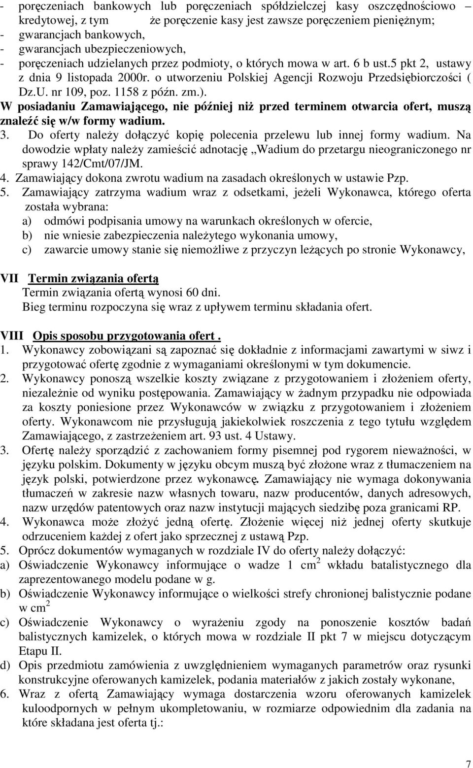 nr 109, poz. 1158 z późn. zm.). W posiadaniu Zamawiającego, nie później niż przed terminem otwarcia ofert, muszą znaleźć się w/w formy wadium. 3.