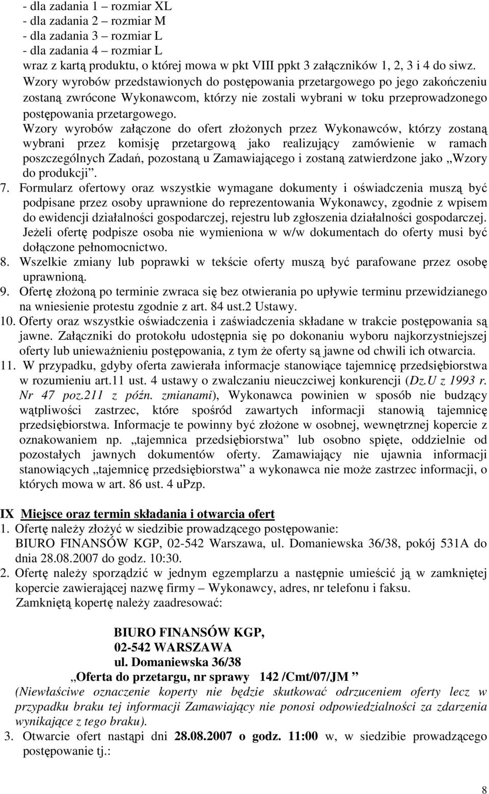 Wzory wyrobów załączone do ofert złożonych przez Wykonawców, którzy zostaną wybrani przez komisję przetargową jako realizujący zamówienie w ramach poszczególnych Zadań, pozostaną u Zamawiającego i