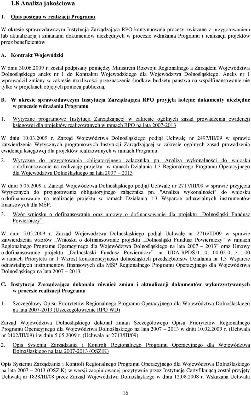 wdrażania Programu i realizacji projektów przez beneficjentów: A. Kontrakt Wojewódzki W dniu 30.06.2009 r.