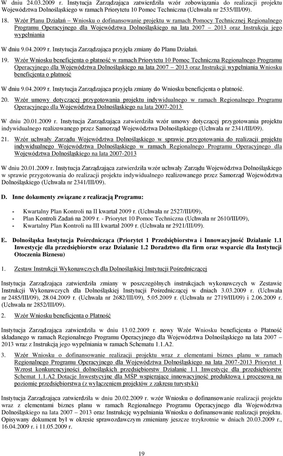 dniu 9.04.2009 r. Instytucja Zarządzająca przyjęła zmiany do Planu Działań. 19.