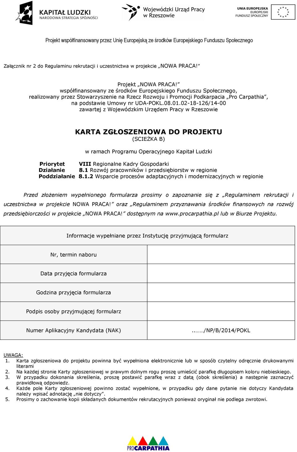 02-18-126/14-00 zawartej z Wojewódzkim Urzędem Pracy w Rzeszowie KARTA ZGŁOSZENIOWA DO PROJEKTU (SCIEŻKA B) w ramach Programu Operacyjnego Kapitał Ludzki Priorytet VIII Regionalne Kadry Gospodarki