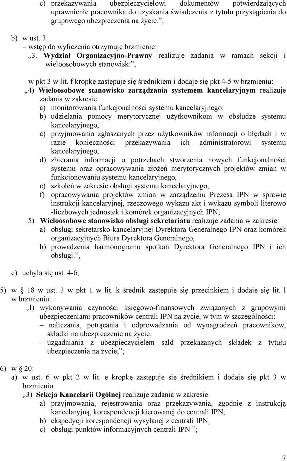 f kropkę zastępuje się średnikiem i dodaje się pkt 4-5 w brzmieniu: 4) Wieloosobowe stanowisko zarządzania systemem kancelaryjnym realizuje zadania w zakresie: a) monitorowania funkcjonalności