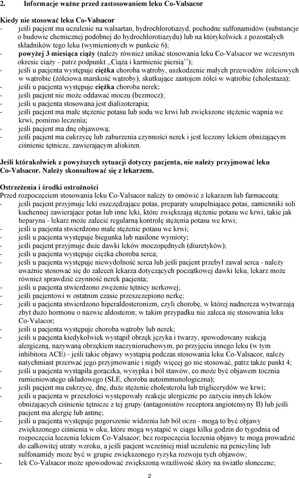 Co-Valsacor we wczesnym okresie ciąży - patrz podpunkt,,ciąża i karmienie piersią ); - jeśli u pacjenta występuje ciężka choroba wątroby, uszkodzenie małych przewodów żółciowych w wątrobie (żółciowa