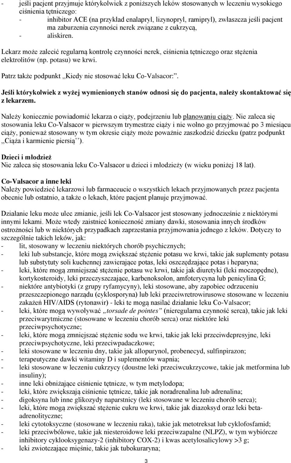 Patrz także podpunkt Kiedy nie stosować leku Co-Valsacor:. Jeśli którykolwiek z wyżej wymienionych stanów odnosi się do pacjenta, należy skontaktować się z lekarzem.