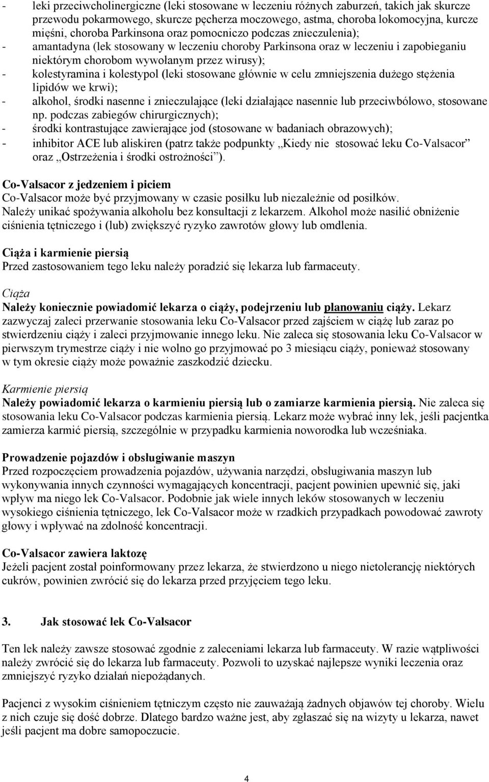 i kolestypol (leki stosowane głównie w celu zmniejszenia dużego stężenia lipidów we krwi); - alkohol, środki nasenne i znieczulające (leki działające nasennie lub przeciwbólowo, stosowane np.