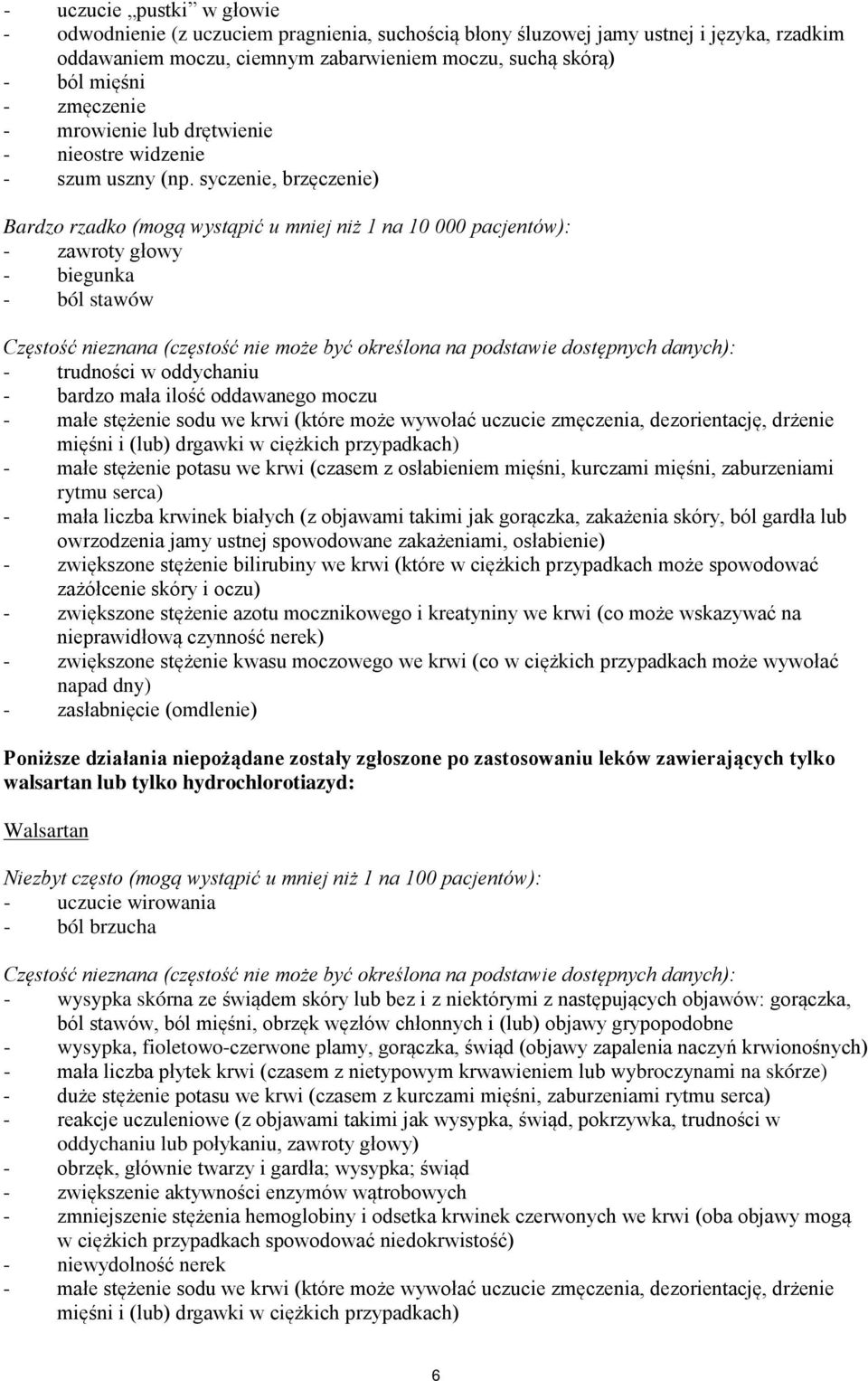 syczenie, brzęczenie) Bardzo rzadko (mogą wystąpić u mniej niż 1 na 10 000 pacjentów): - zawroty głowy - biegunka - ból stawów Częstość nieznana (częstość nie może być określona na podstawie