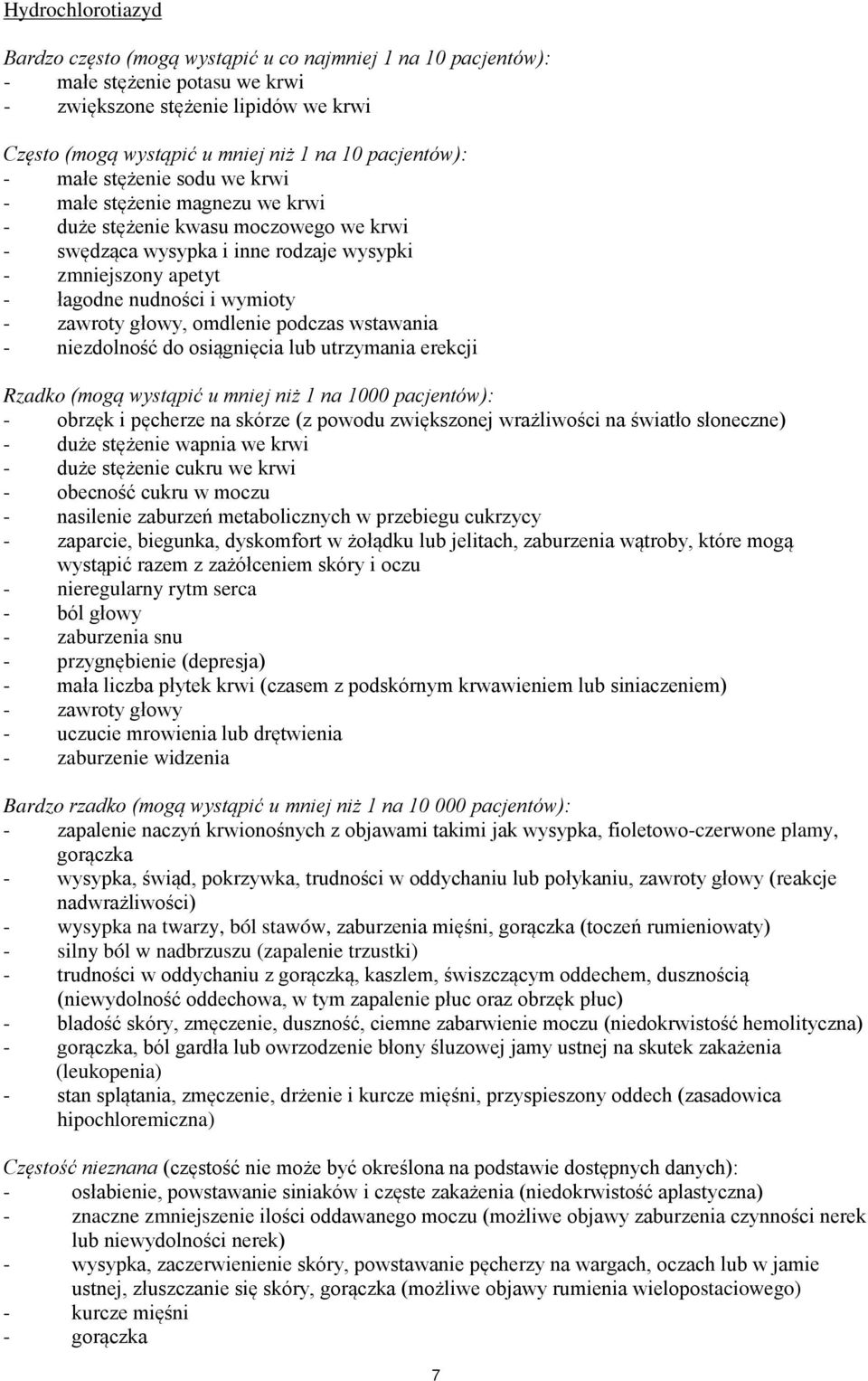 wymioty - zawroty głowy, omdlenie podczas wstawania - niezdolność do osiągnięcia lub utrzymania erekcji Rzadko (mogą wystąpić u mniej niż 1 na 1000 pacjentów): - obrzęk i pęcherze na skórze (z powodu