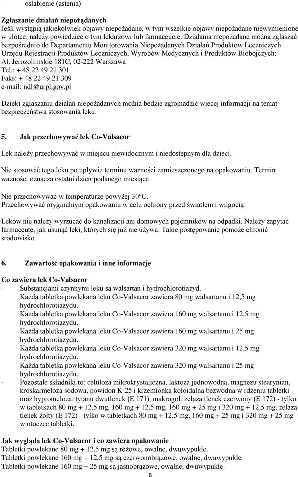 Działania niepożądane można zgłaszać bezpośrednio do Departamentu Monitorowania Niepożądanych Działań Produktów Leczniczych Urzędu Rejestracji Produktów Leczniczych, Wyrobów Medycznych i Produktów