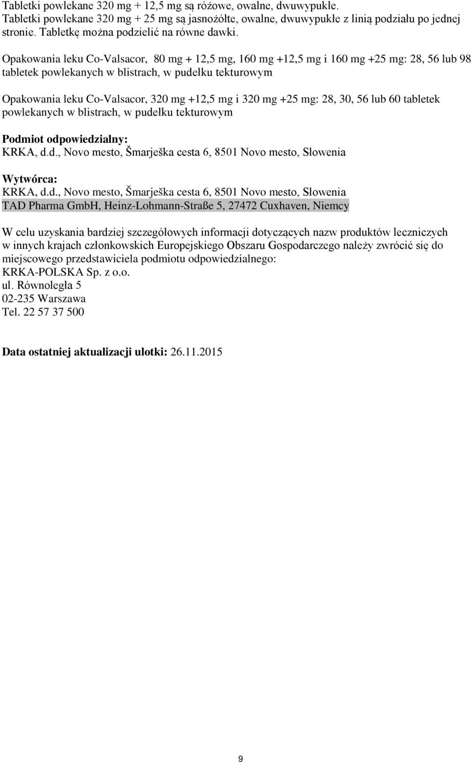 Opakowania leku Co-Valsacor, 80 mg + 12,5 mg, 160 mg +12,5 mg i 160 mg +25 mg: 28, 56 lub 98 tabletek powlekanych w blistrach, w pudełku tekturowym Opakowania leku Co-Valsacor, 320 mg +12,5 mg i 320