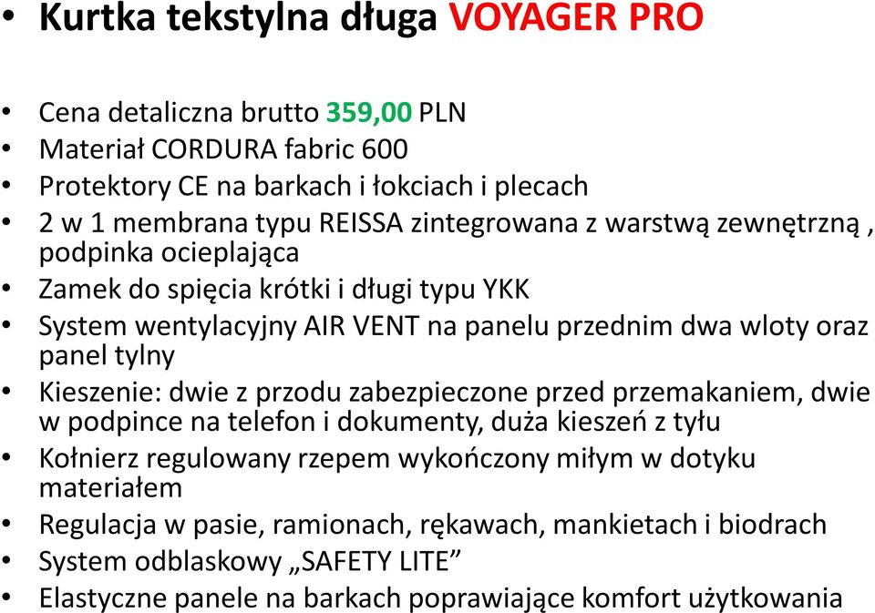 tylny Kieszenie: dwie z przodu zabezpieczone przed przemakaniem, dwie w podpince na telefon i dokumenty, duża kieszeń z tyłu Kołnierz regulowany rzepem wykończony miłym