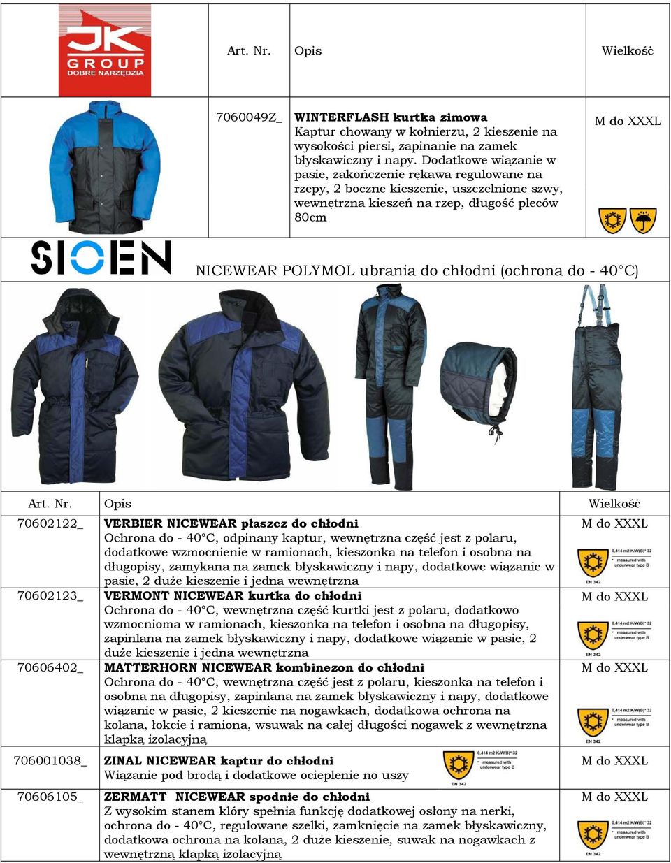 do - 40 C) 70602122_ VERBIER NICEWEAR płaszcz do chłodni Ochrona do - 40 C, odpinany kaptur, wewnętrzna część jest z polaru, dodatkowe wzmocnienie w ramionach, kieszonka na telefon i osobna na