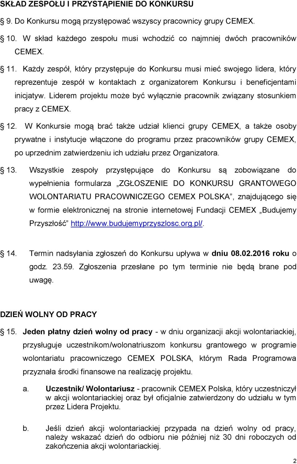 Liderem projektu może być wyłącznie pracownik związany stosunkiem pracy z CEMEX. 12.