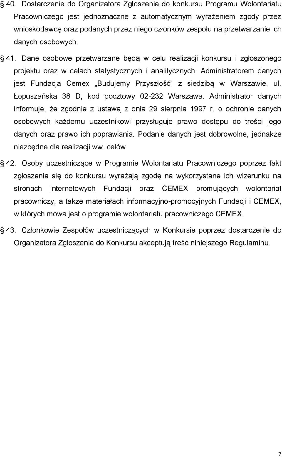 Administratorem danych jest Fundacja Cemex Budujemy Przyszłość z siedzibą w Warszawie, ul. Łopuszańska 38 D, kod pocztowy 02-232 Warszawa.