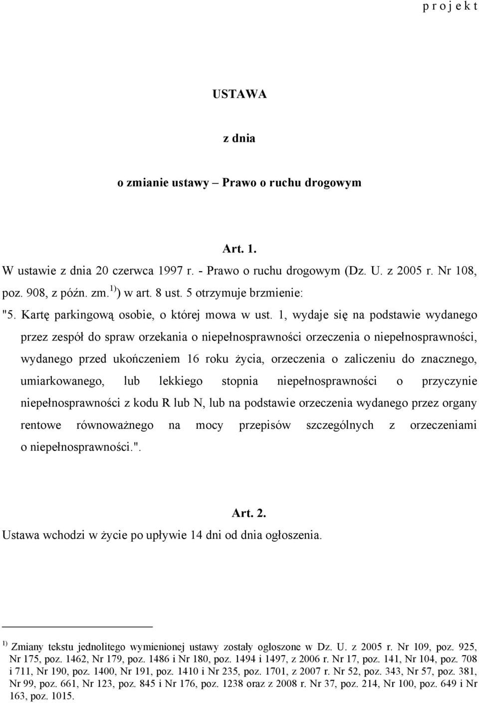 1, wydaje się na podstawie wydanego przez zespół do spraw orzekania o niepełnosprawności orzeczenia o niepełnosprawności, wydanego przed ukończeniem 16 roku życia, orzeczenia o zaliczeniu do