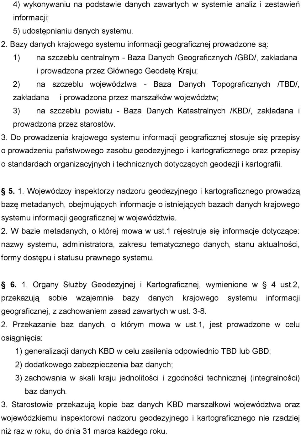 województwa - Baza Danych Topograficznych /TBD/, zakładana i prowadzona przez marszałków województw; 3) na szczeblu powiatu - Baza Danych Katastralnych /KBD/, zakładana i prowadzona przez starostów.