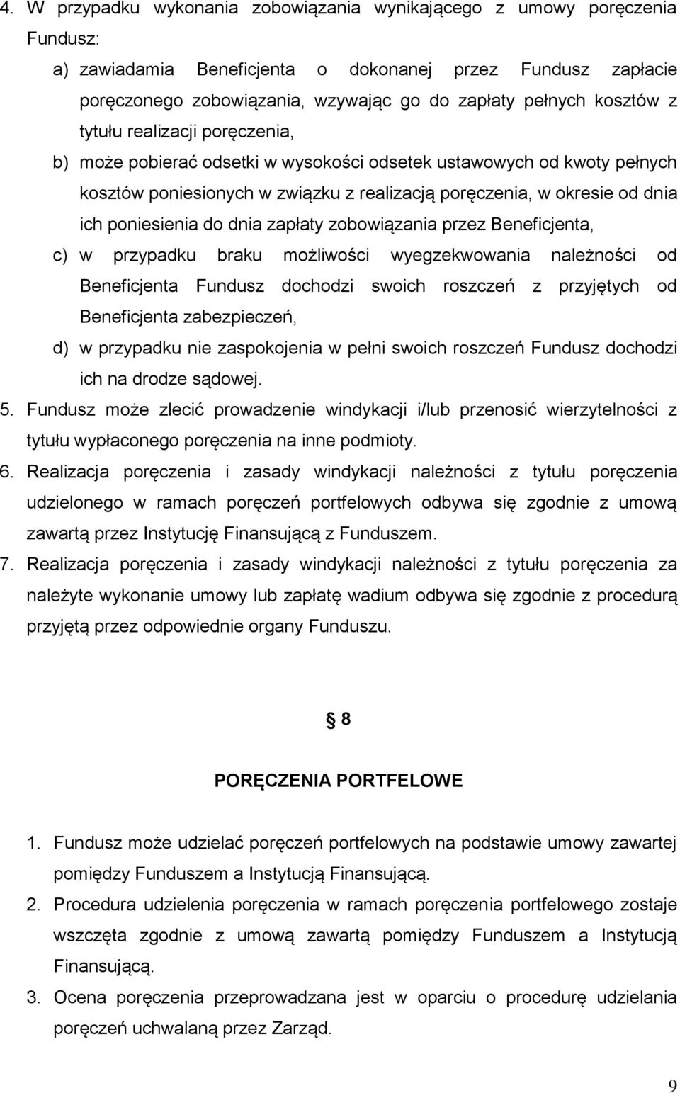 poniesienia do dnia zapłaty zobowiązania przez Beneficjenta, c) w przypadku braku możliwości wyegzekwowania należności od Beneficjenta Fundusz dochodzi swoich roszczeń z przyjętych od Beneficjenta