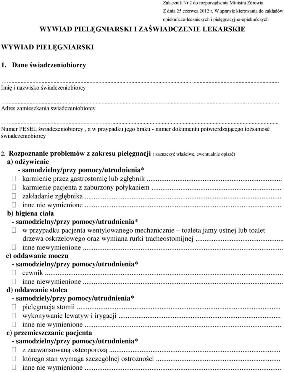 .. Imię i nazwisko świadczeniobiorcy... Adres zamieszkania świadczeniobiorcy... Numer PESEL świadczeniobiorcy, a w przypadku jego braku - numer dokumentu potwierdzającego tożsamość świadczeniobiorcy 2.