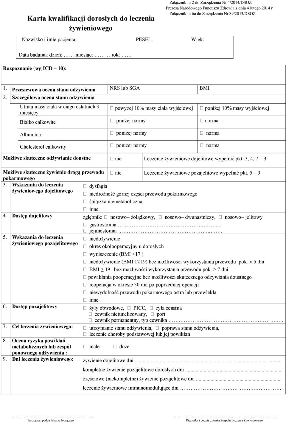 Szczegółowa ocena stanu odżywienia Utrata masy ciała w ciągu ostatnich 3 miesięcy powyżej 10% masy ciała wyjściowej Białko całkowite poniżej normy norma Albumina poniżej normy norma Cholesterol