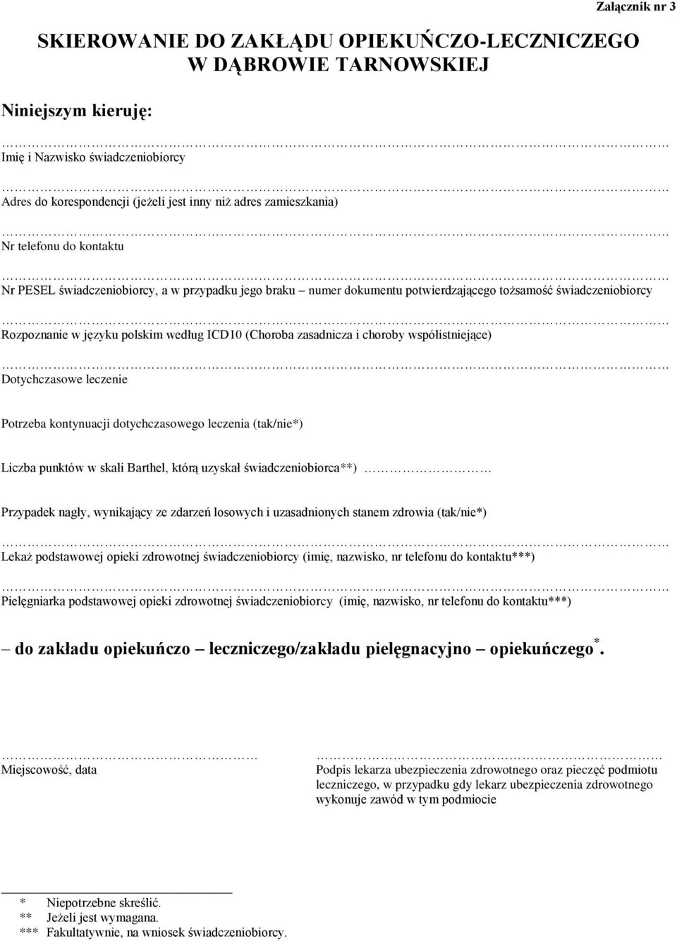 (Choroba zasadnicza i choroby współistniejące) Dotychczasowe leczenie Potrzeba kontynuacji dotychczasowego leczenia (tak/nie*) Liczba punktów w skali Barthel, którą uzyskał świadczeniobiorca**)