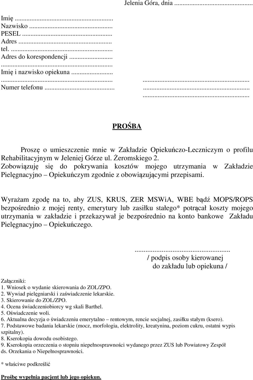 Zobowiązuję się do pokrywania kosztów mojego utrzymania w Zakładzie Pielęgnacyjno Opiekuńczym zgodnie z obowiązującymi przepisami.