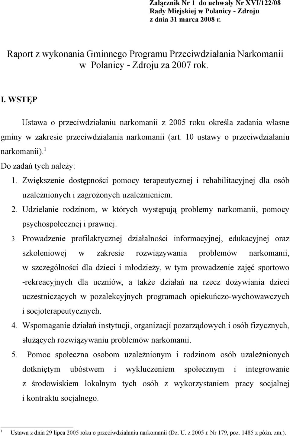 Zwiększenie dostępności pomocy terapeutycznej i rehabilitacyjnej dla osób uzależnionych i zagrożonych uzależnieniem. 2.
