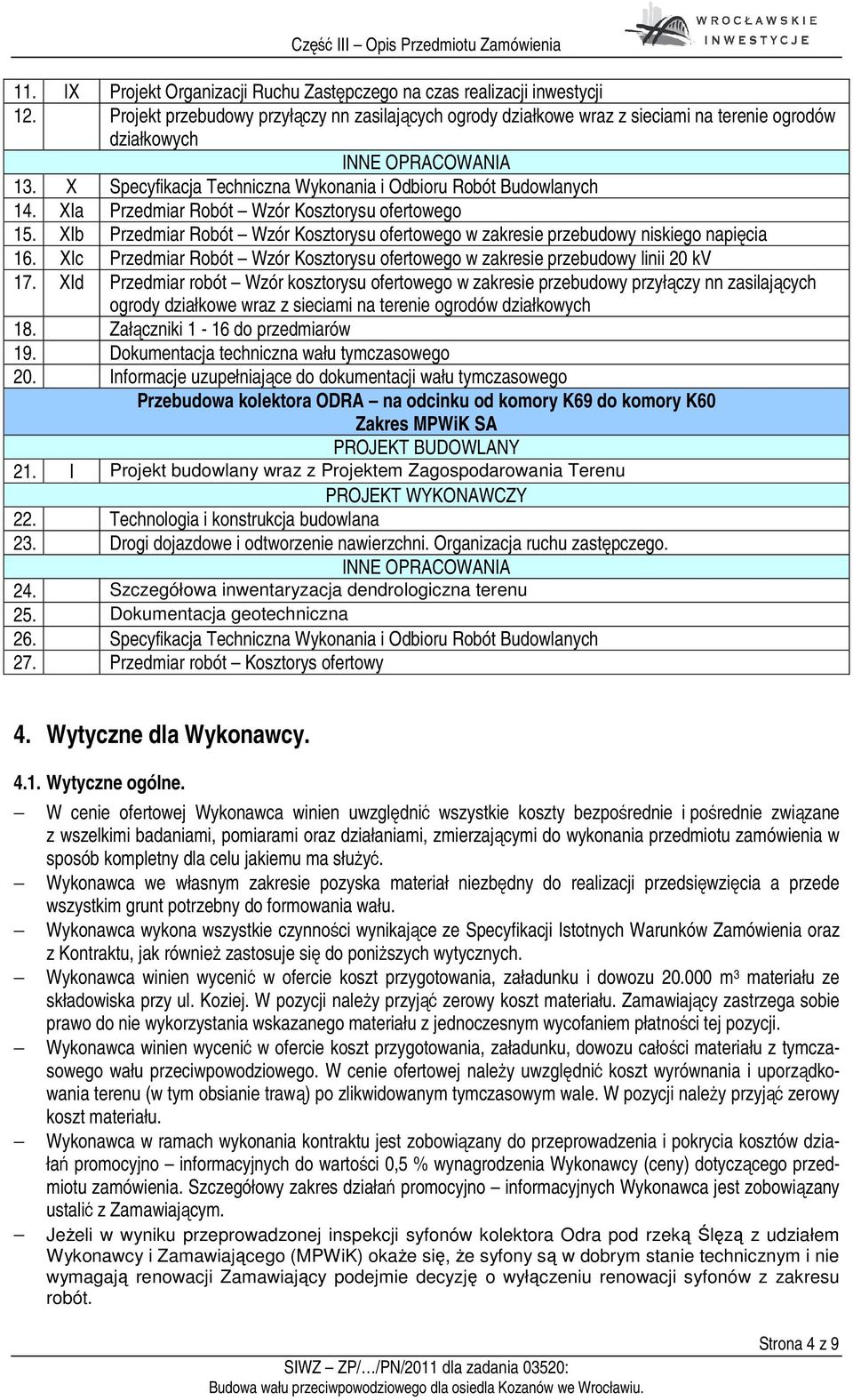 XIa Przedmiar Robót Wzór Kosztorysu ofertowego 15. XIb Przedmiar Robót Wzór Kosztorysu ofertowego w zakresie przebudowy niskiego napięcia 16.
