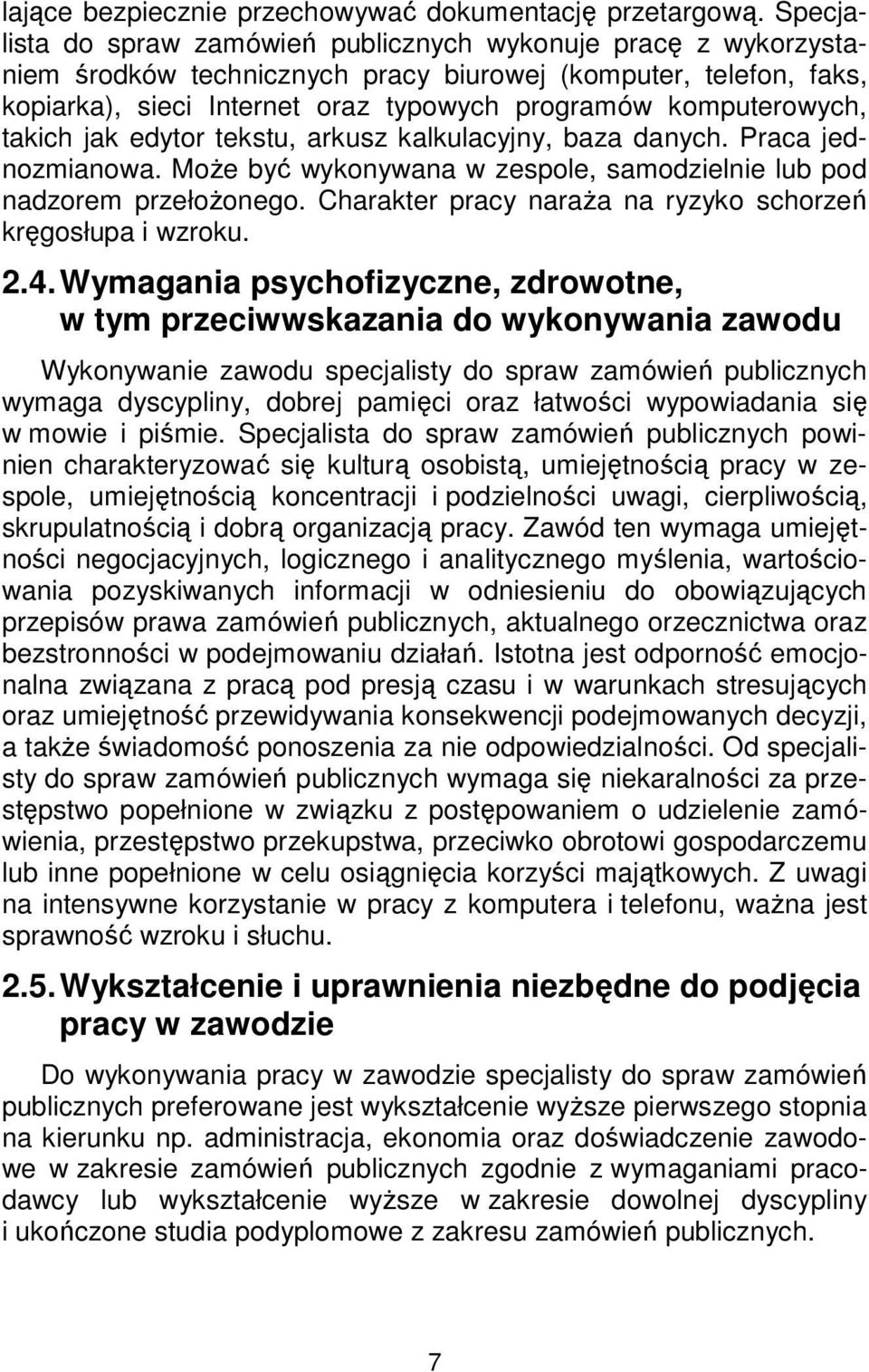 komputerowych, takich jak edytor tekstu, arkusz kalkulacyjny, baza danych. Praca jednozmianowa. Może być wykonywana w zespole, samodzielnie lub pod nadzorem przełożonego.