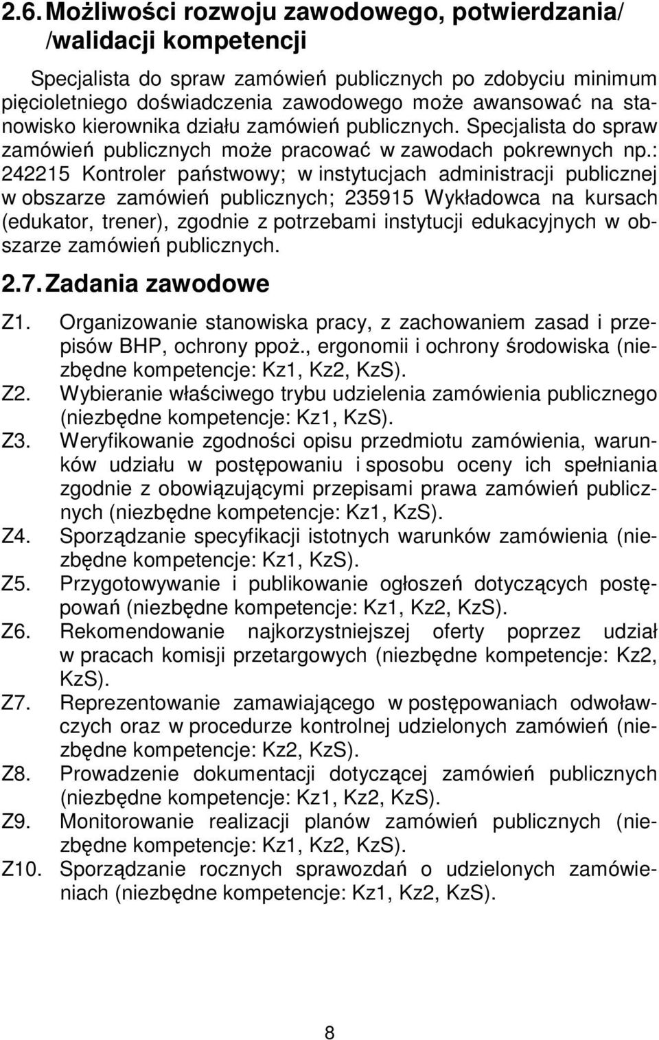 : 242215 Kontroler państwowy; w instytucjach administracji publicznej w obszarze zamówień publicznych; 235915 Wykładowca na kursach (edukator, trener), zgodnie z potrzebami instytucji edukacyjnych w