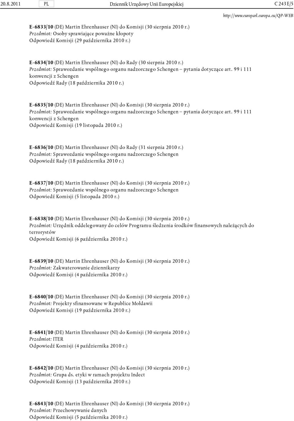 ) Przedmiot: Sprawozdanie wspólnego organu nadzorczego Schengen pytania dotyczące art. 99 i 111 konwencji z Schengen Odpowiedź Rady (18 października 2010 r.