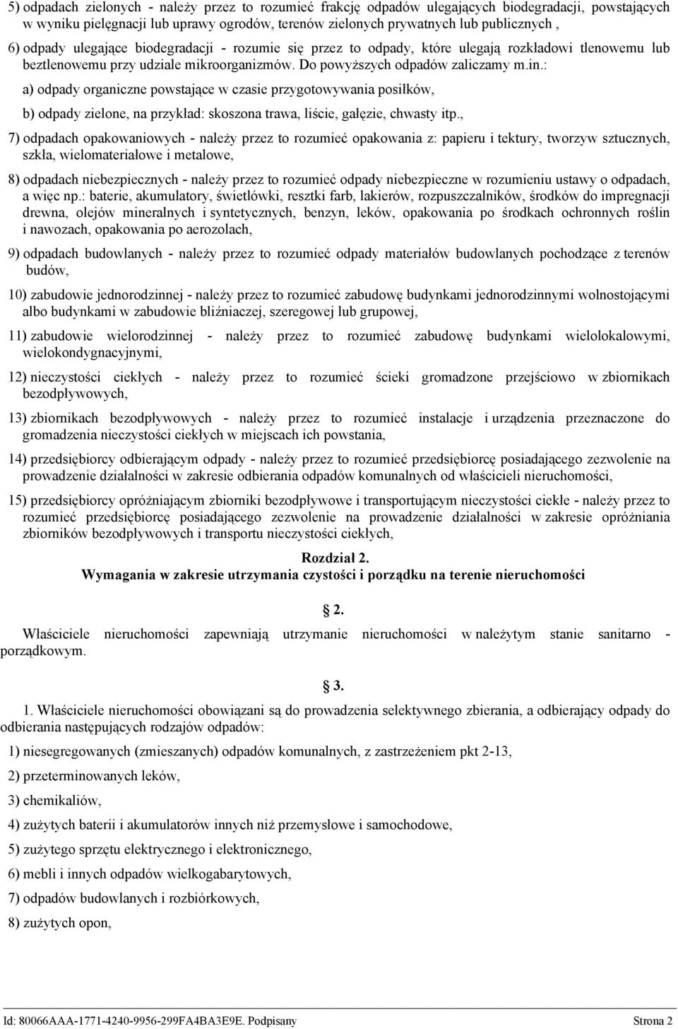 : a) odpady organiczne powstające w czasie przygotowywania posiłków, b) odpady zielone, na przykład: skoszona trawa, liście, gałęzie, chwasty itp.
