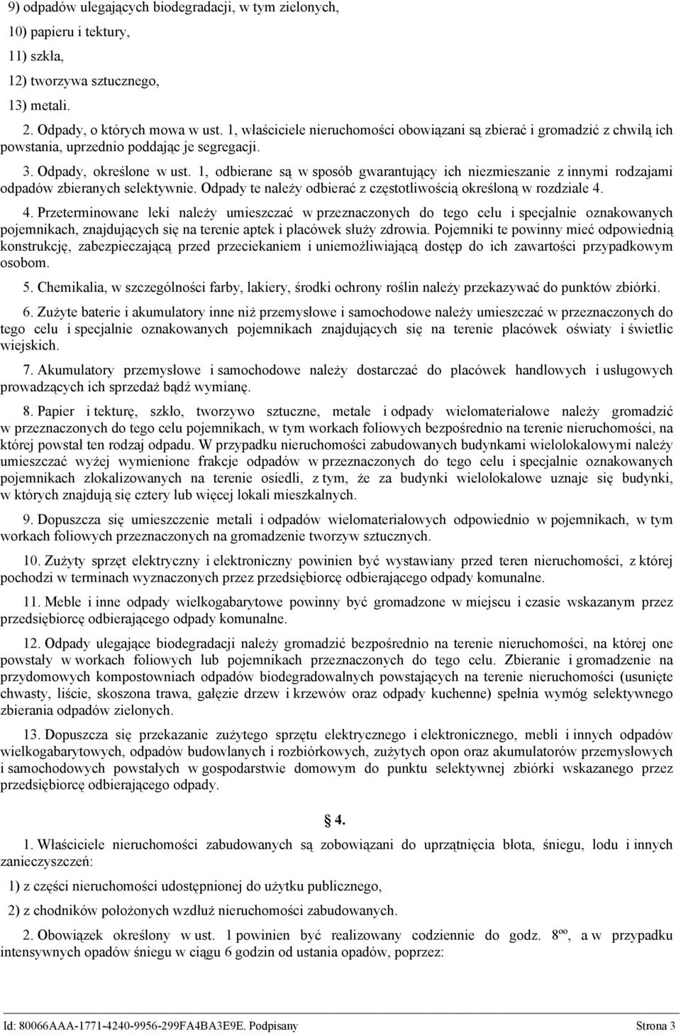 1, odbierane są w sposób gwarantujący ich niezmieszanie z innymi rodzajami odpadów zbieranych selektywnie. Odpady te należy odbierać z częstotliwością określoną w rozdziale 4.
