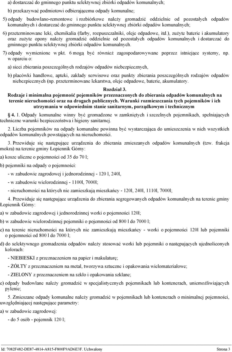), zużyte baterie i akumulatory oraz zużyte opony należy gromadzić oddzielnie od pozostałych odpadów komunalnych i dostarczać do gminnego punktu selektywnej zbiórki odpadów komunalnych.