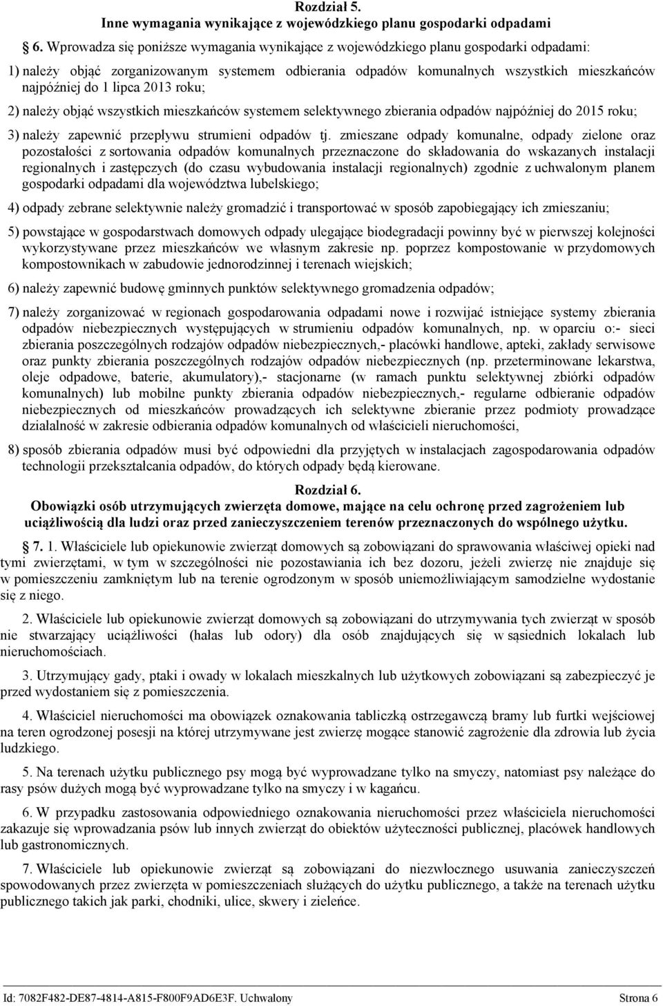 lipca 2013 roku; 2) należy objąć wszystkich mieszkańców systemem selektywnego zbierania odpadów najpóźniej do 2015 roku; 3) należy zapewnić przepływu strumieni odpadów tj.