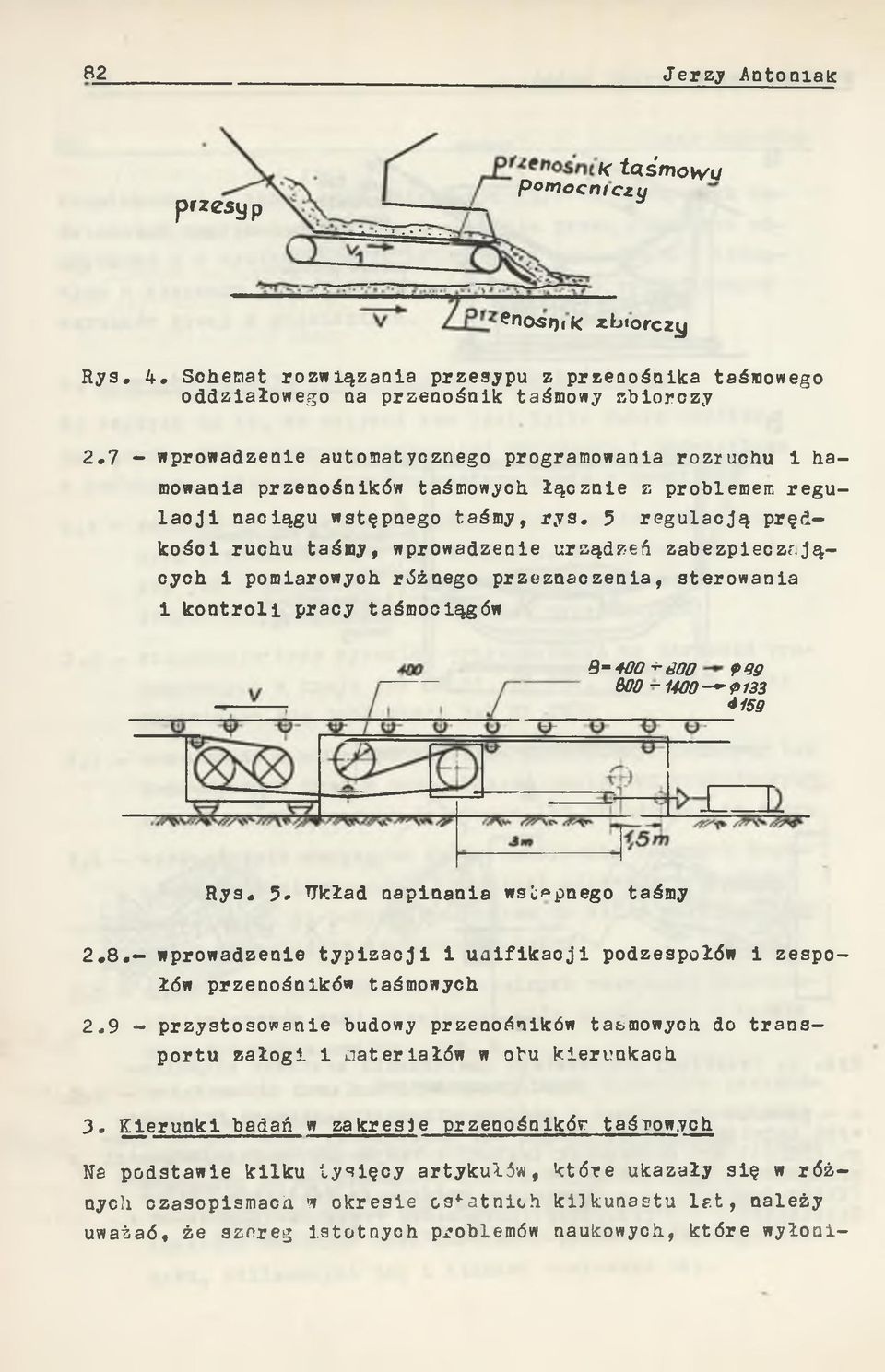 5 regulacją prędkośoi ruchu taśmy, wprowadzenie urządzeń zabezpieczających i pomiarowyoh różnego przeznaczenia, sterowania i kontroli pracy taśmociągów Q- 400 -t-śoo POg 600 ~ 1400-~P 133 *159 Rys. 5.