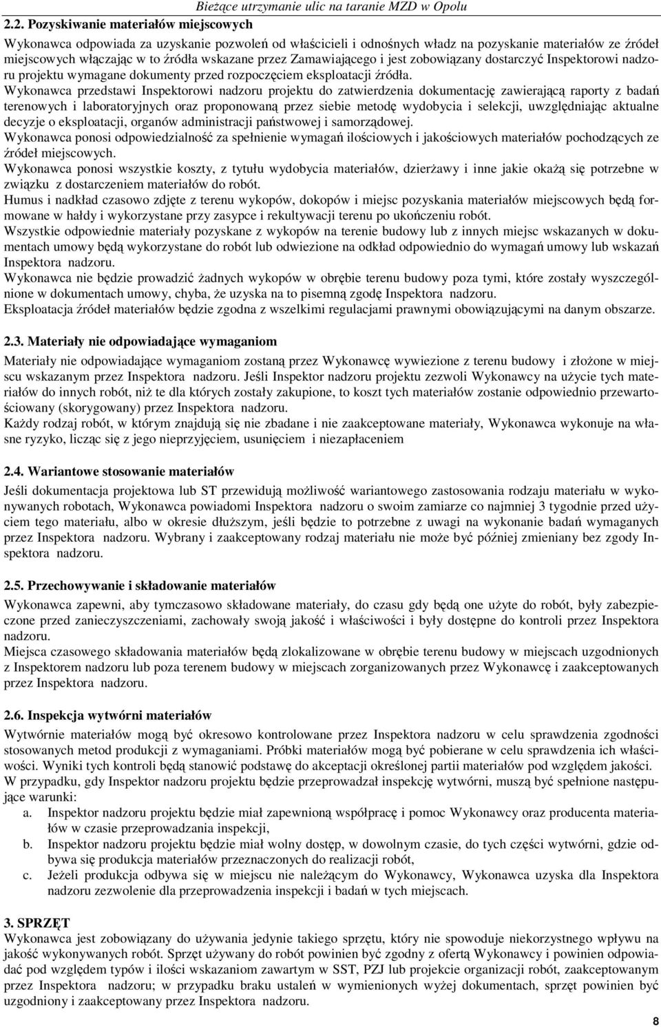 Wykonawca przedstawi Inspektorowi nadzoru projektu do zatwierdzenia dokumentacj zawierajc raporty z bada terenowych i laboratoryjnych oraz proponowan przez siebie metod wydobycia i selekcji,