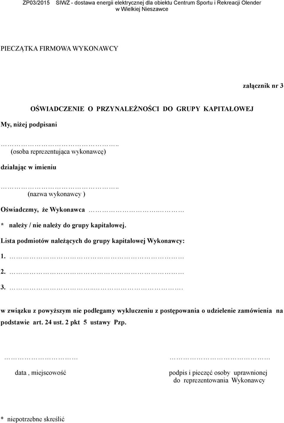 * należy / nie należy do grupy kapitałowej. Lista podmiotów należących do grupy kapitałowej Wykonawcy: 1. 2. 3.
