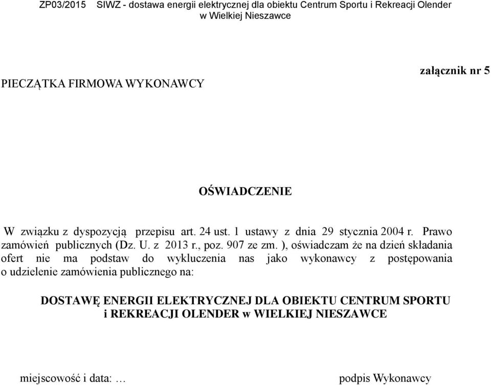 ), oświadczam że na dzień składania ofert nie ma podstaw do wykluczenia nas jako wykonawcy z postępowania o udzielenie