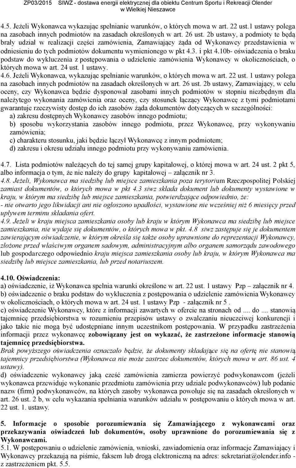 10b- oświadczenia o braku podstaw do wykluczenia z postępowania o udzielenie zamówienia Wykonawcy w okolicznościach, o których mowa w art. 24 ust. 1 ustawy. 4.6.