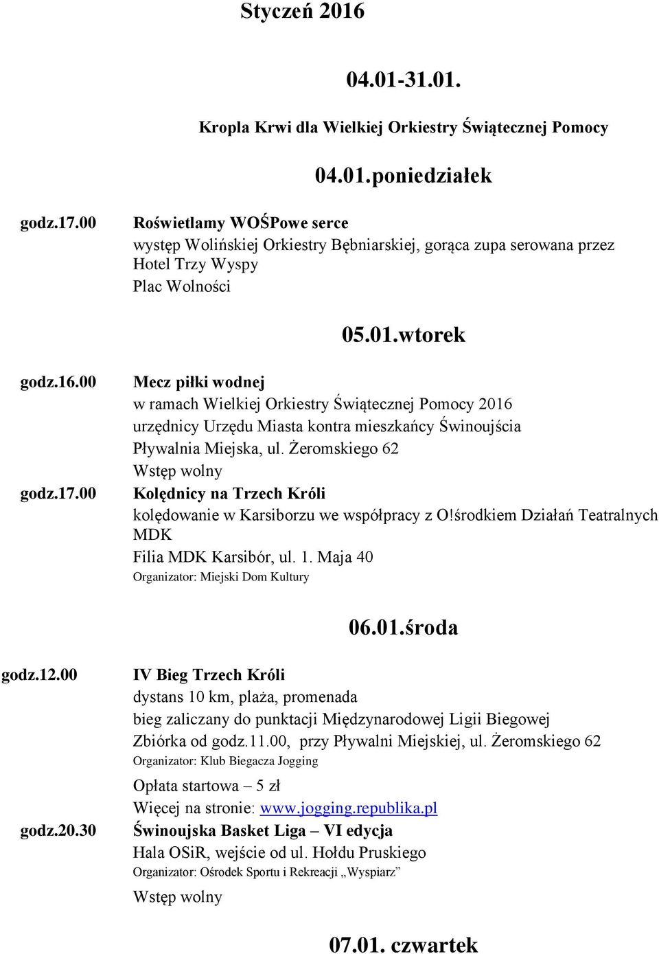 00 Mecz piłki wodnej w ramach Wielkiej Orkiestry Świątecznej Pomocy 2016 urzędnicy Urzędu Miasta kontra mieszkańcy Świnoujścia Pływalnia Miejska, ul.