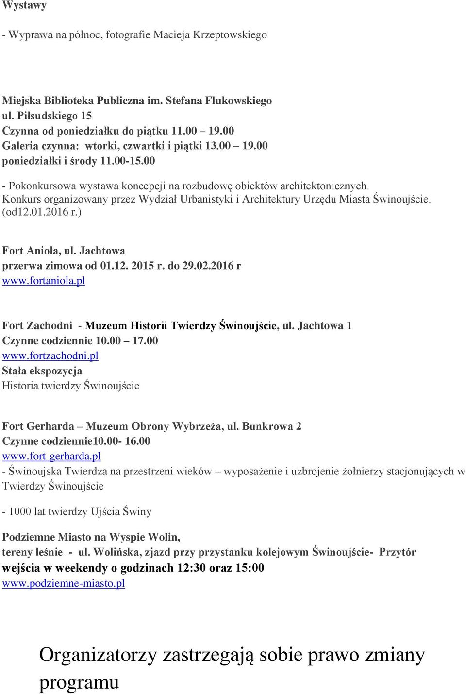Konkurs organizowany przez Wydział Urbanistyki i Architektury Urzędu Miasta Świnoujście. (od12.01.2016 r.) Fort Anioła, ul. Jachtowa przerwa zimowa od 01.12. 2015 r. do 29.02.2016 r www.fortaniola.