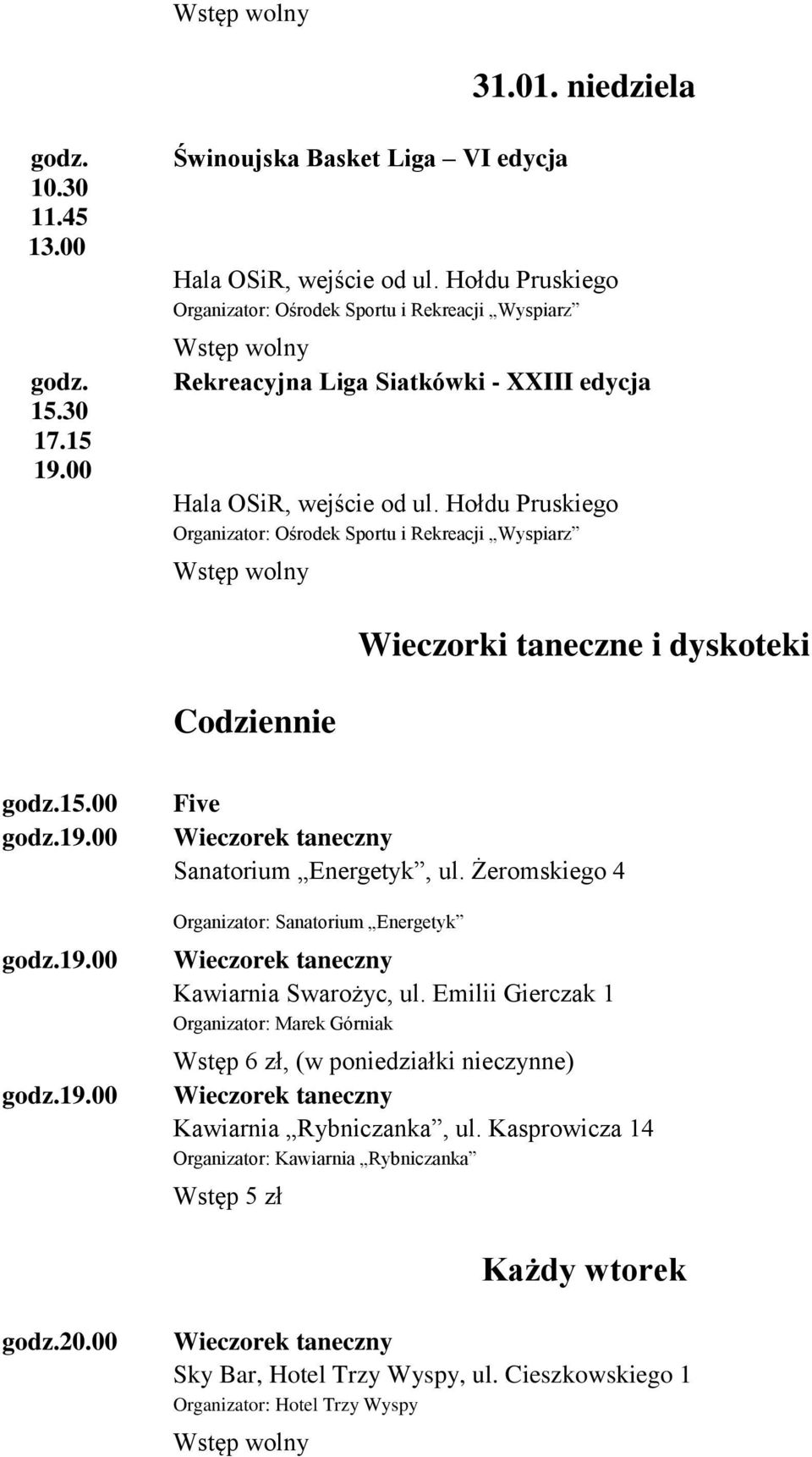 Żeromskiego 4 Organizator: Sanatorium Energetyk Wieczorek taneczny Kawiarnia Swarożyc, ul.