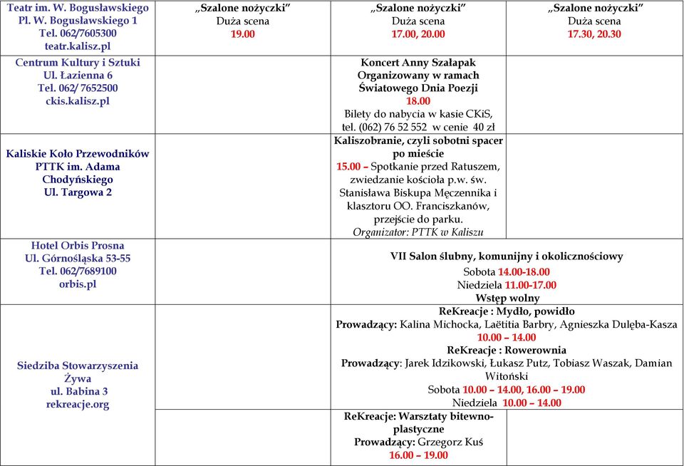 00, Koncert Anny Szałapak Organizowany w ramach Światowego Dnia Poezji Bilety do nabycia w kasie CKiS, tel. (062) 76 52 552 w cenie 40 zł Kaliszobranie, czyli sobotni spacer po mieście 15.
