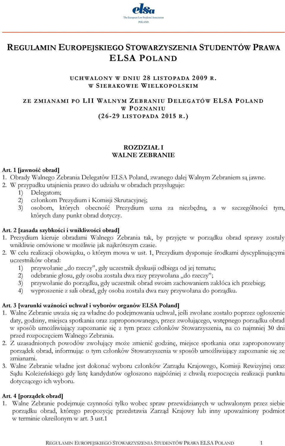 ) ROZDZIAŁ I WALNE ZEBRANIE Art. 1 [jawność obrad] 1. Obrady Walnego Zebrania Delegatów ELSA Poland, zwanego dalej Walnym Zebraniem są jawne. 2.