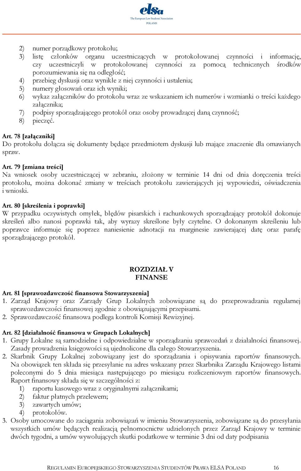 wzmianki o treści każdego załącznika; 7) podpisy sporządzającego protokół oraz osoby prowadzącej daną czynność; 8) pieczęć. Art.