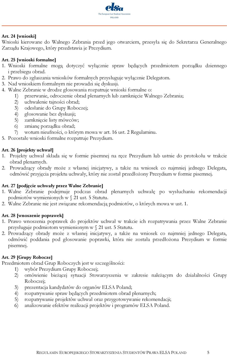 Nad wnioskiem formalnym nie prowadzi się dyskusji. 4.
