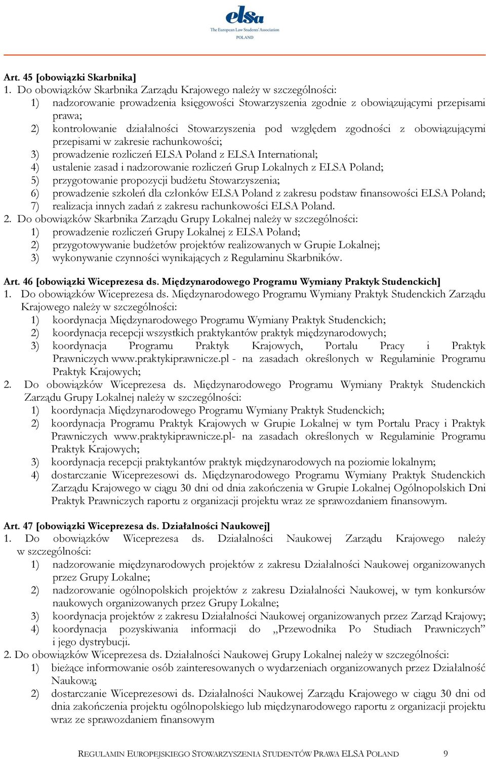Stowarzyszenia pod względem zgodności z obowiązującymi przepisami w zakresie rachunkowości; 3) prowadzenie rozliczeń ELSA Poland z ELSA International; 4) ustalenie zasad i nadzorowanie rozliczeń Grup