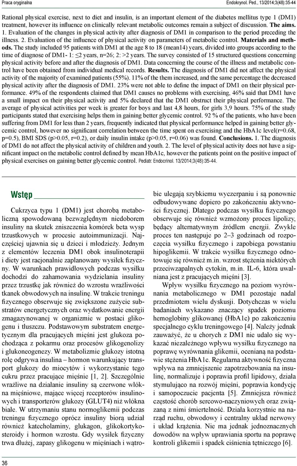 metabolic outcomes remain a subject of discussion. The aims. 1. Evaluation of the changes in physical activity after diagnosis of DM1 in comparison to the period preceding the illness. 2.