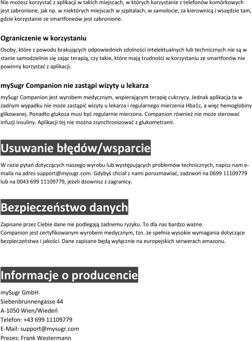 Ograniczenie w korzystaniu Osoby, które z powodu brakujących odpowiednich zdolności intelektualnych lub technicznych nie są w stanie samodzielnie się zając terapią, czy takie, które mają trudności w
