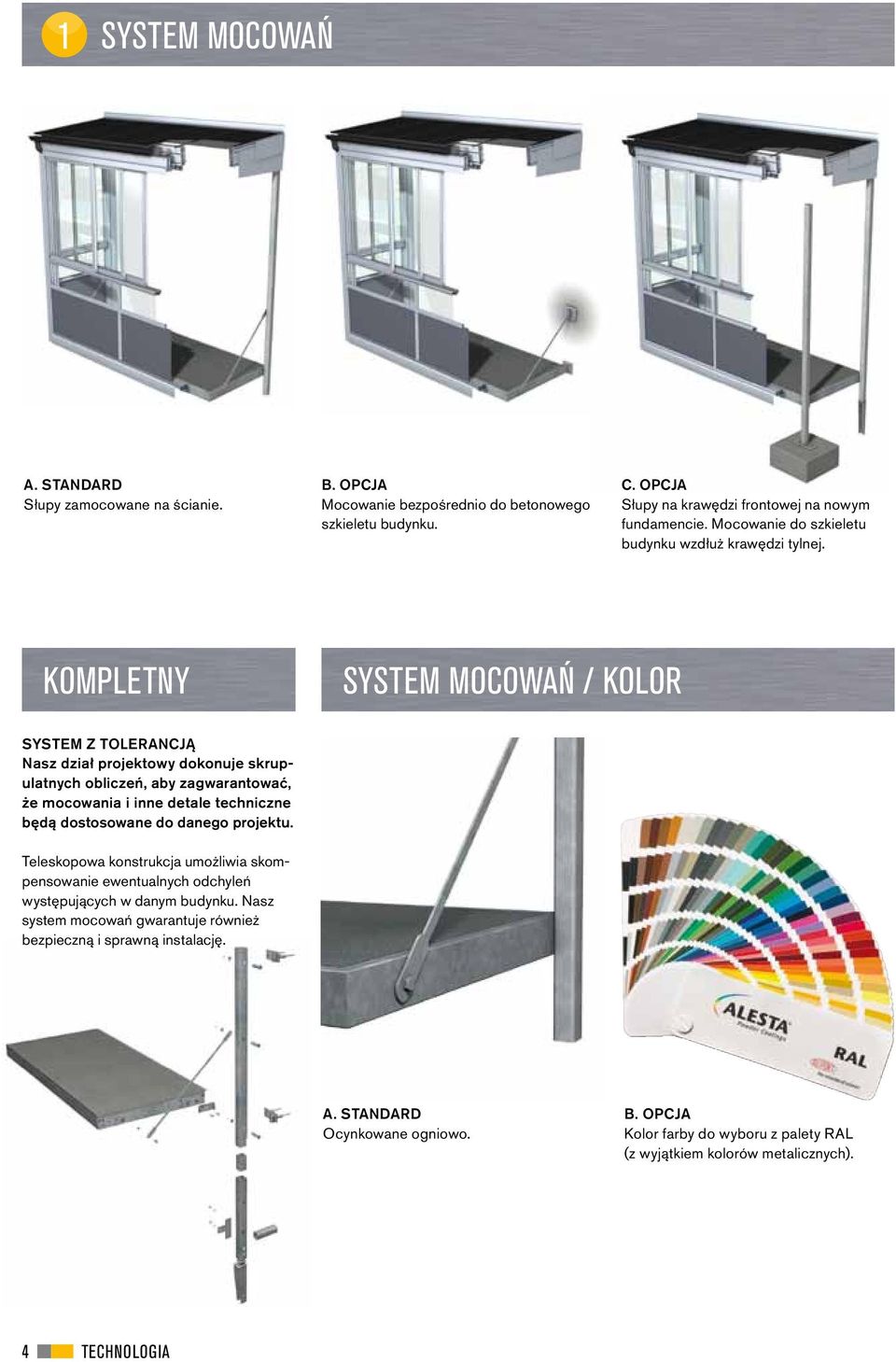 kompletny SYSTEM MOCOWAŃ / KOLOR SYSTEM Z TOLERANCJĄ Nasz dział projektowy dokonuje skrupulatnych obliczeń, aby zagwarantować, że mocowania i inne detale techniczne będą dostosowane do